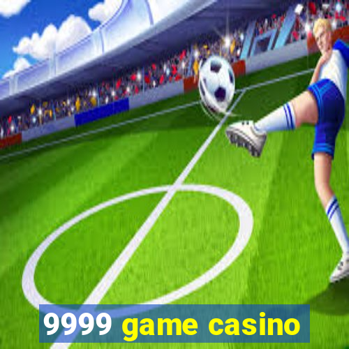 9999 game casino